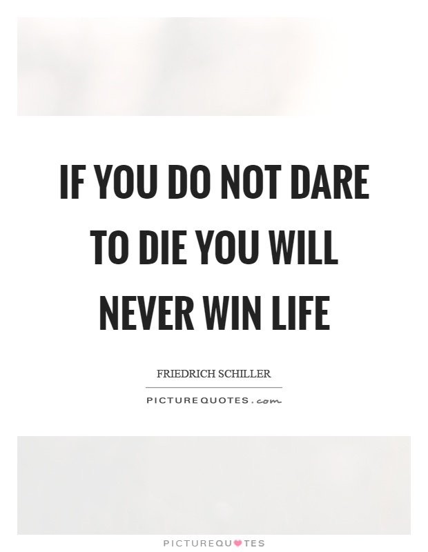 If you do not dare to die you will never win life Picture Quote #1