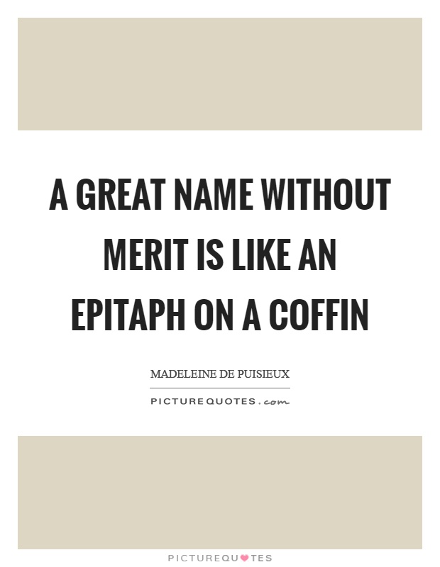 A great name without merit is like an epitaph on a coffin Picture Quote #1