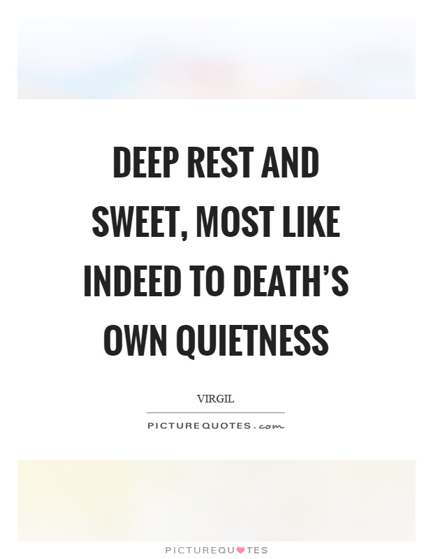 Deep rest and sweet, most like indeed to death's own quietness Picture Quote #1