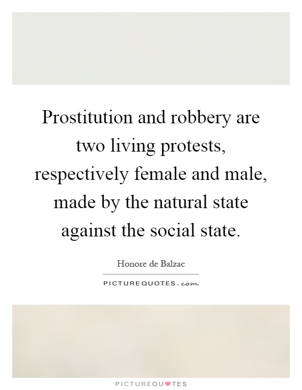 Prostitution and robbery are two living protests, respectively female and male, made by the natural state against the social state Picture Quote #1