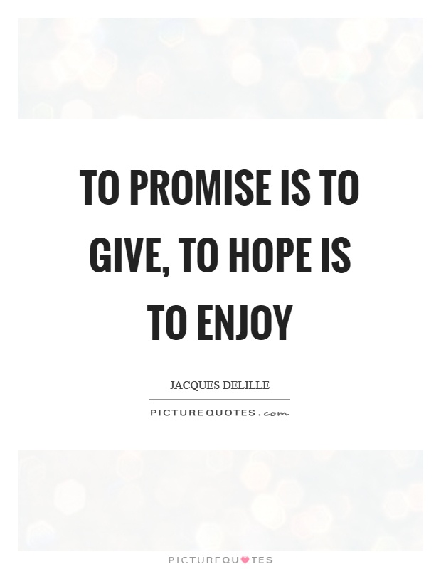 To promise is to give, to hope is to enjoy Picture Quote #1