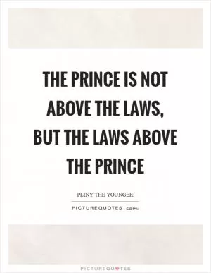 The prince is not above the laws, but the laws above the prince Picture Quote #1