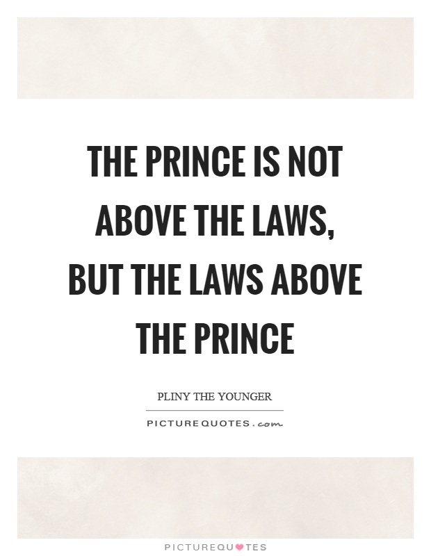 The prince is not above the laws, but the laws above the prince Picture Quote #1