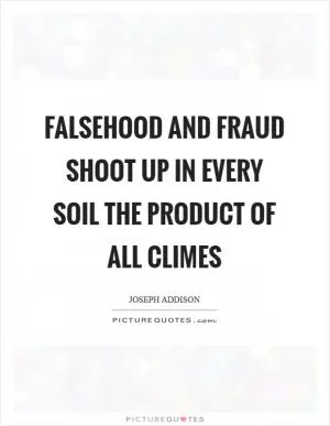Falsehood and fraud shoot up in every soil the product of all climes Picture Quote #1