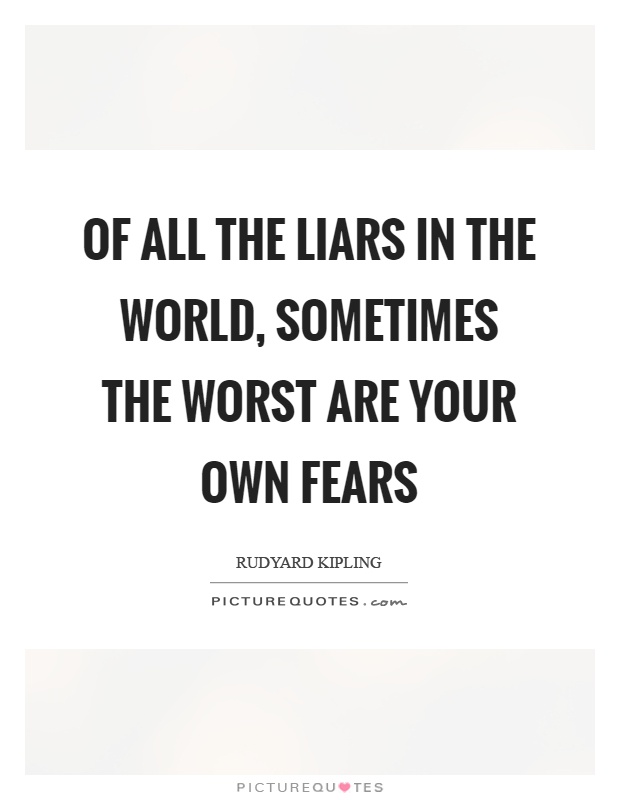 Of all the liars in the world, sometimes the worst are your own fears Picture Quote #1