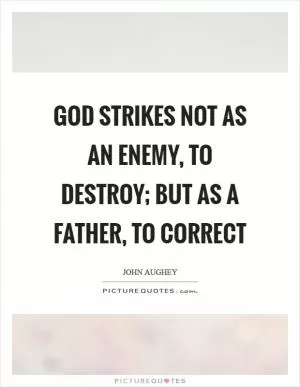 God strikes not as an enemy, to destroy; but as a father, to correct Picture Quote #1