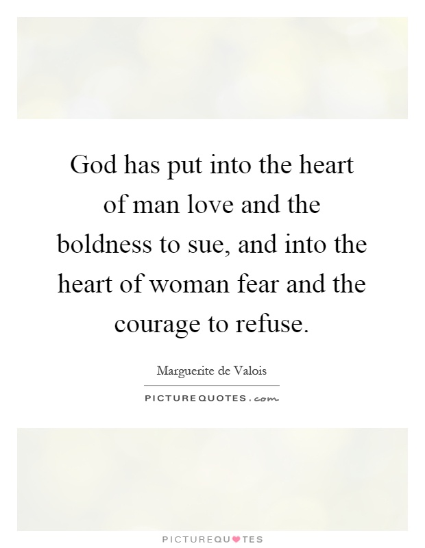 God has put into the heart of man love and the boldness to sue, and into the heart of woman fear and the courage to refuse Picture Quote #1