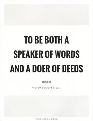To be both a speaker of words and a doer of deeds Picture Quote #1