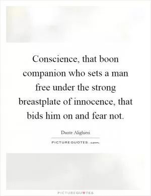 Conscience, that boon companion who sets a man free under the strong breastplate of innocence, that bids him on and fear not Picture Quote #1