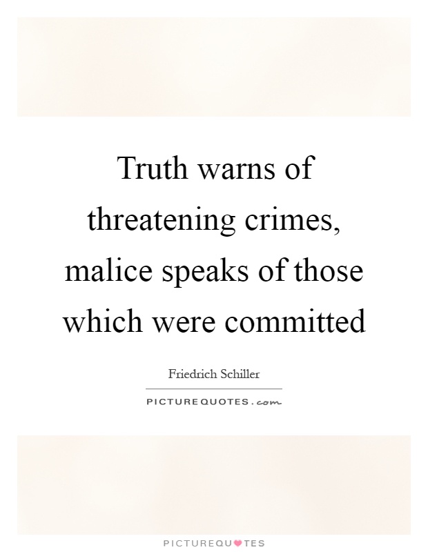 Truth warns of threatening crimes, malice speaks of those which were committed Picture Quote #1