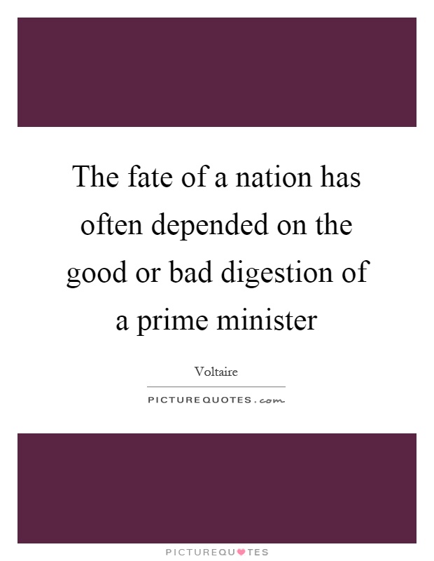 The fate of a nation has often depended on the good or bad digestion of a prime minister Picture Quote #1