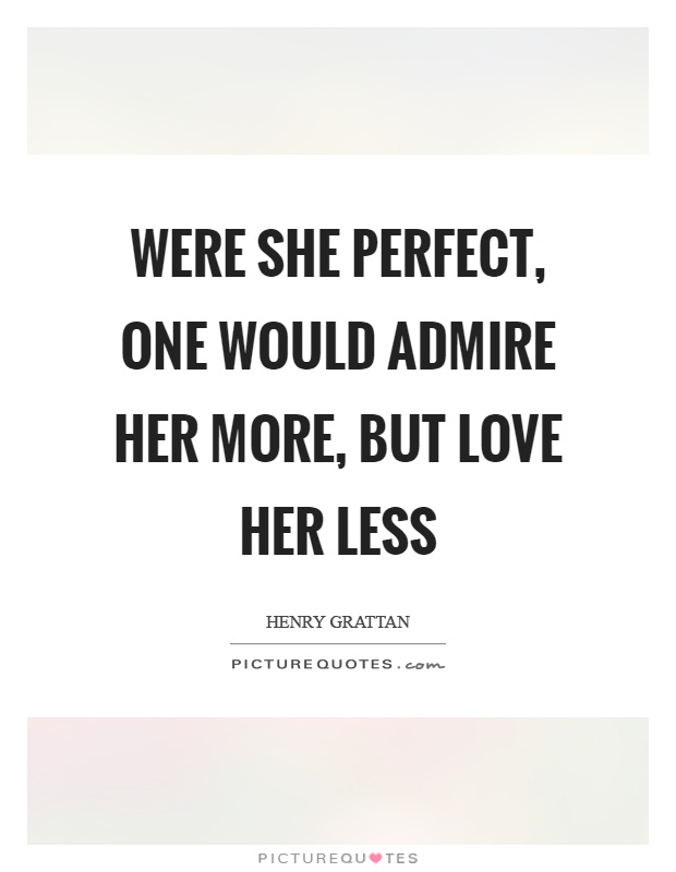 Were she perfect, one would admire her more, but love her less Picture Quote #1