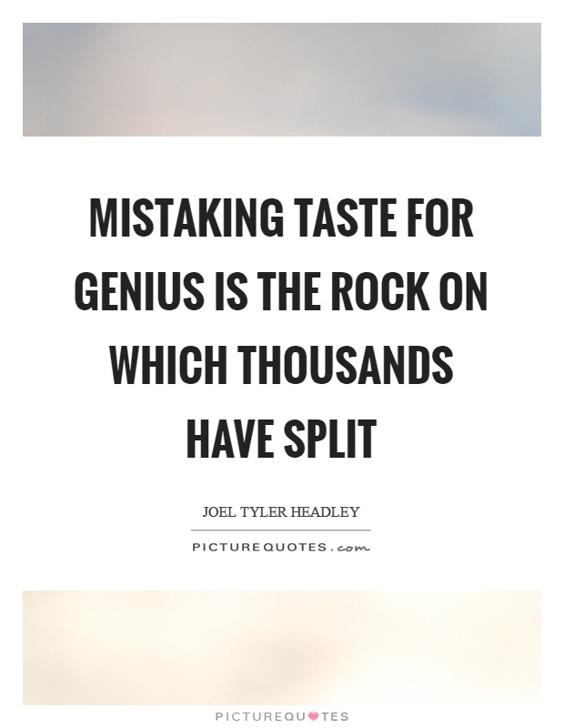 Mistaking taste for genius is the rock on which thousands have split Picture Quote #1