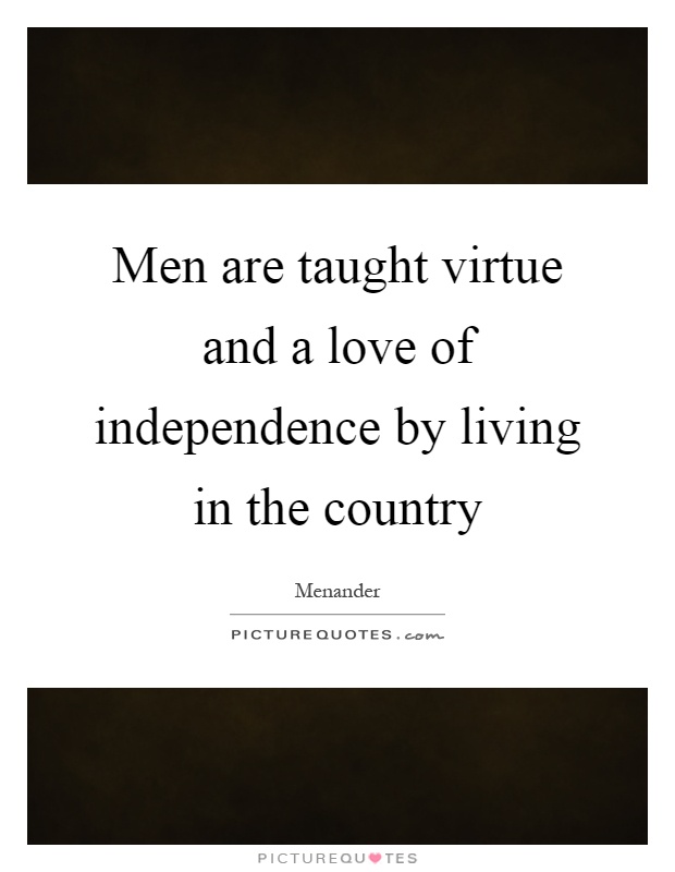 Men are taught virtue and a love of independence by living in the country Picture Quote #1