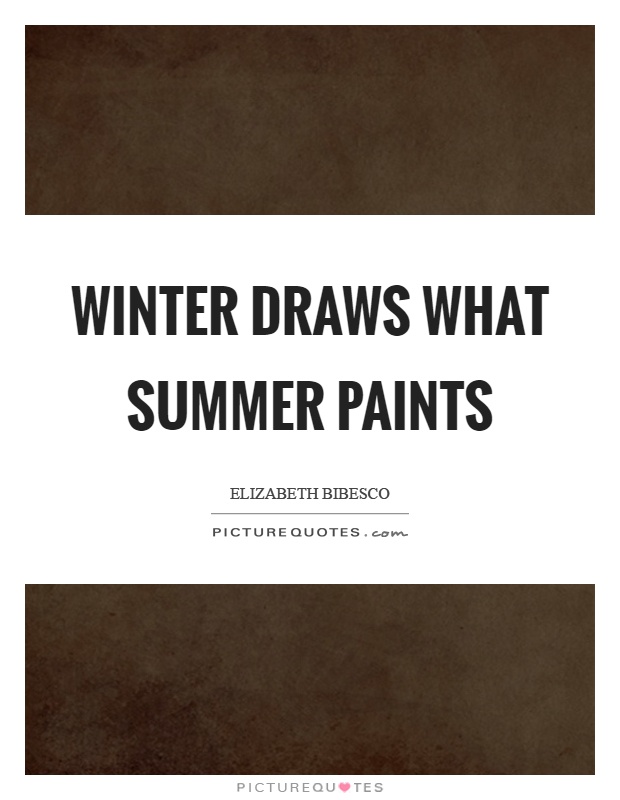 Winter draws what summer paints Picture Quote #1