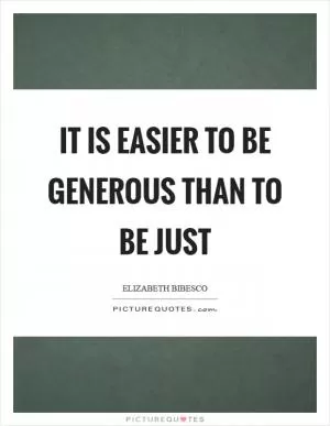It is easier to be generous than to be just Picture Quote #1