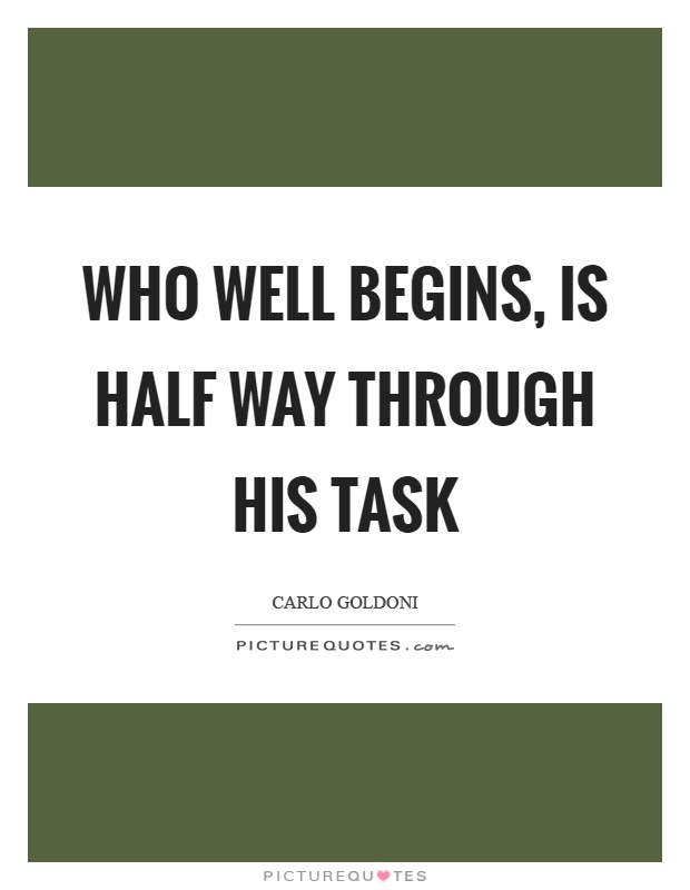 Who well begins, is half way through his task Picture Quote #1
