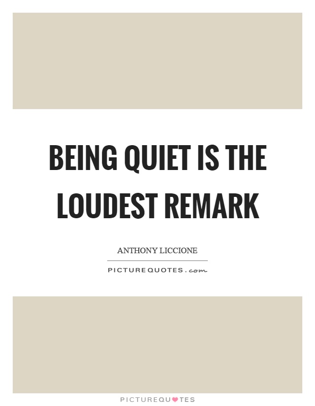 Being quiet is the loudest remark Picture Quote #1