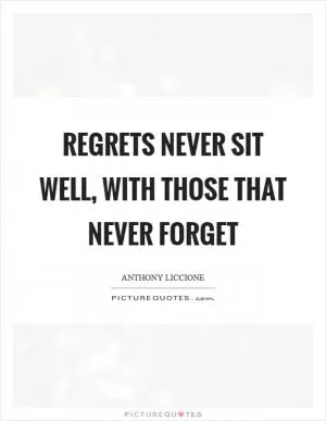 Regrets never sit well, with those that never forget Picture Quote #1