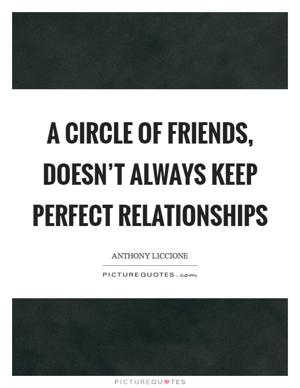A circle of friends, doesn't always keep perfect relationships Picture Quote #1