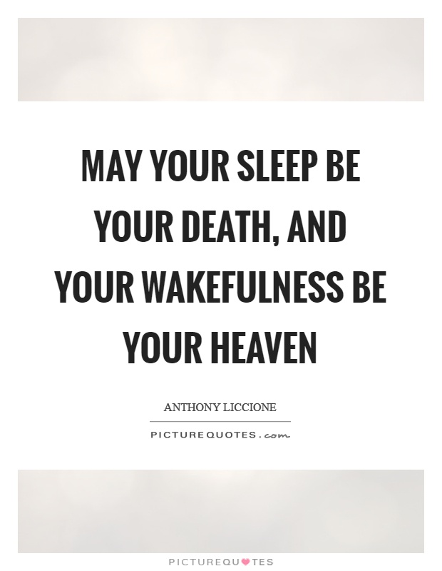 May your sleep be your death, and your wakefulness be your heaven Picture Quote #1