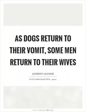 As dogs return to their vomit, some men return to their wives Picture Quote #1