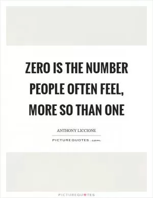 Zero is the number people often feel, more so than one Picture Quote #1