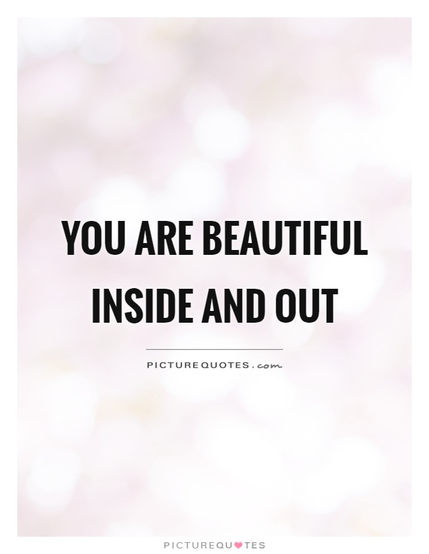 You are beautiful inside and out Picture Quote #1