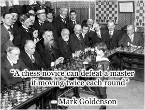 A chess novice can defeat a master if moving twice each round Picture Quote #1
