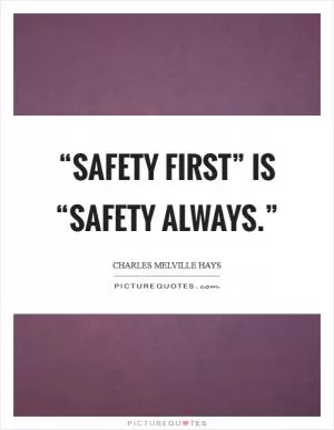 “Safety First” is “Safety Always.” Picture Quote #1