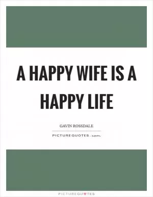 A happy wife is a happy life Picture Quote #1