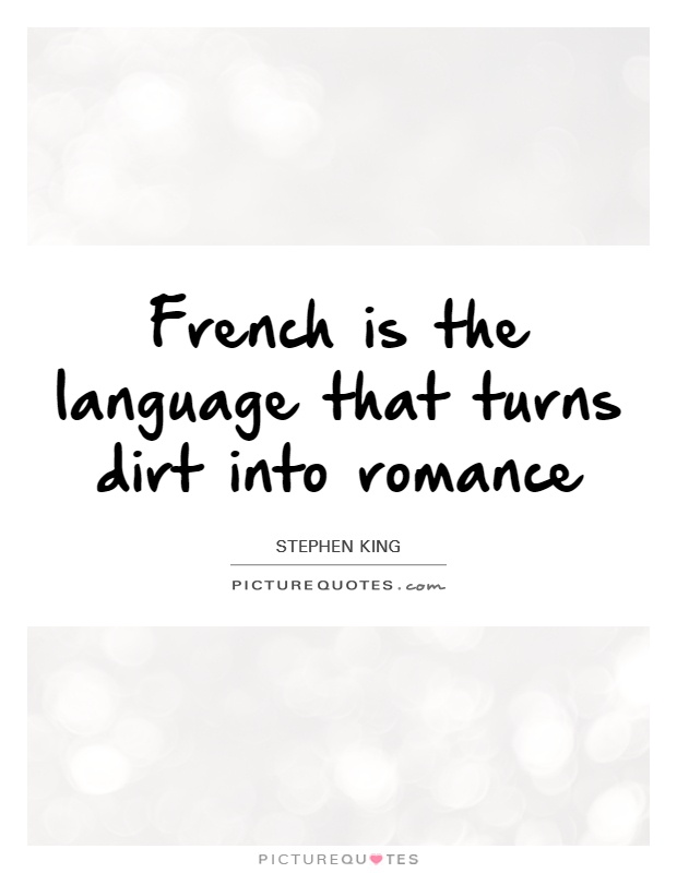 French is the language that turns dirt into romance Picture Quote #1