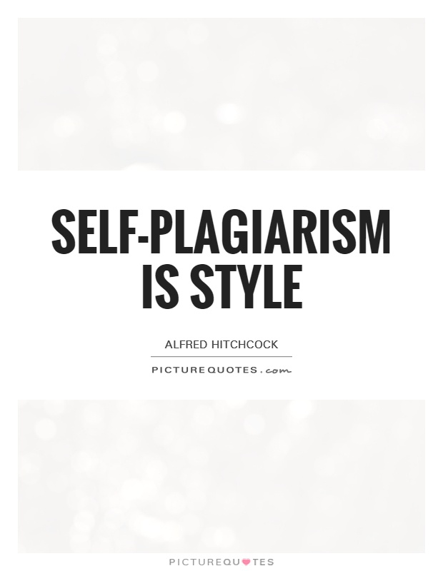 Self-plagiarism is style Picture Quote #1