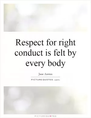 Respect for right conduct is felt by every body Picture Quote #1