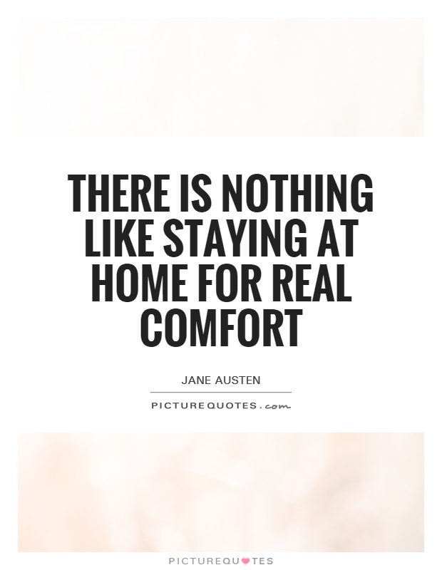 There is nothing like staying at home for real comfort Picture Quote #1
