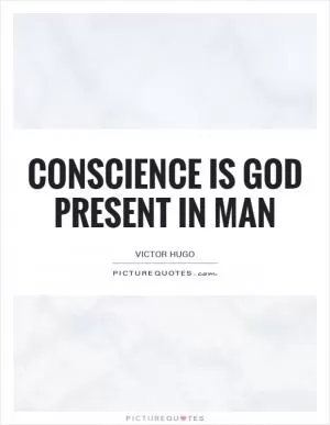 Conscience is God present in man Picture Quote #1
