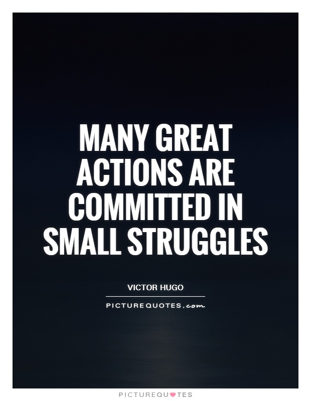 Many great actions are committed in small struggles Picture Quote #1