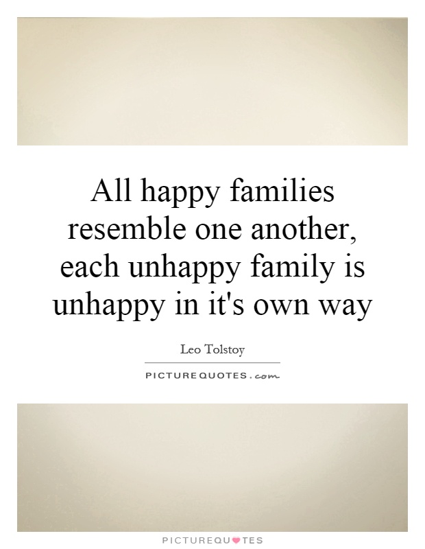 All happy families resemble one another, each unhappy family is unhappy in it's own way Picture Quote #1