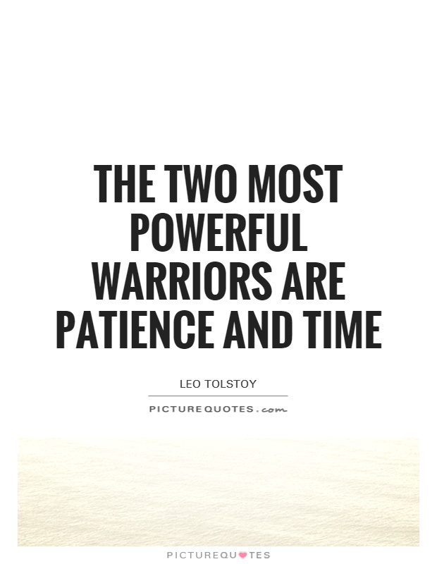 The two most powerful warriors are patience and time Picture Quote #1