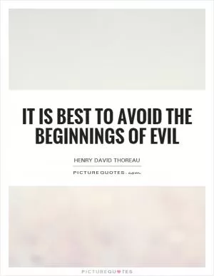 It is best to avoid the beginnings of evil Picture Quote #1