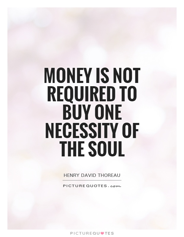 Money is not required to buy one necessity of the soul Picture Quote #1