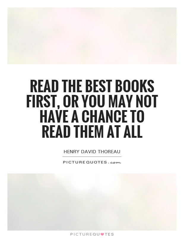 Read the best books first, or you may not have a chance to read them at all Picture Quote #1