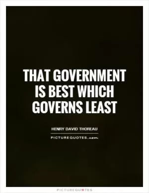 That government is best which governs least Picture Quote #1