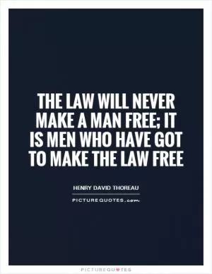 The law will never make a man free; it is men who have got to make the law free Picture Quote #1