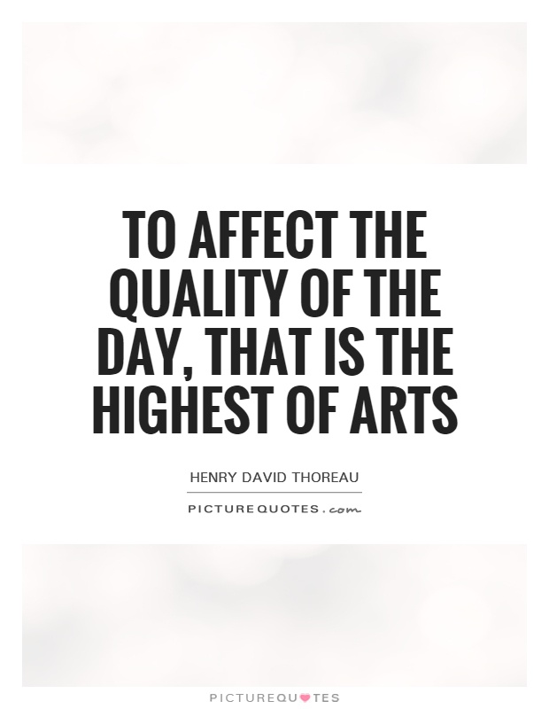 To affect the quality of the day, that is the highest of arts Picture Quote #1