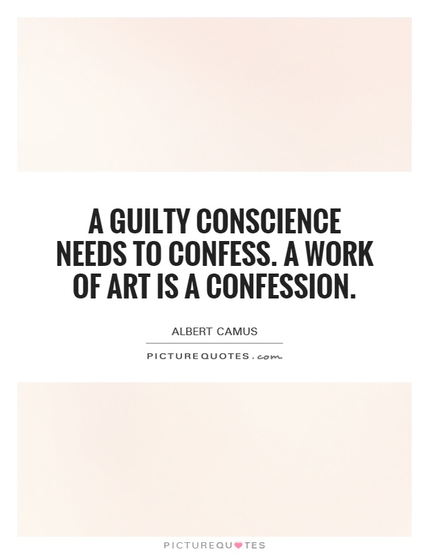 A guilty conscience needs to confess. A work of art is a confession Picture Quote #1