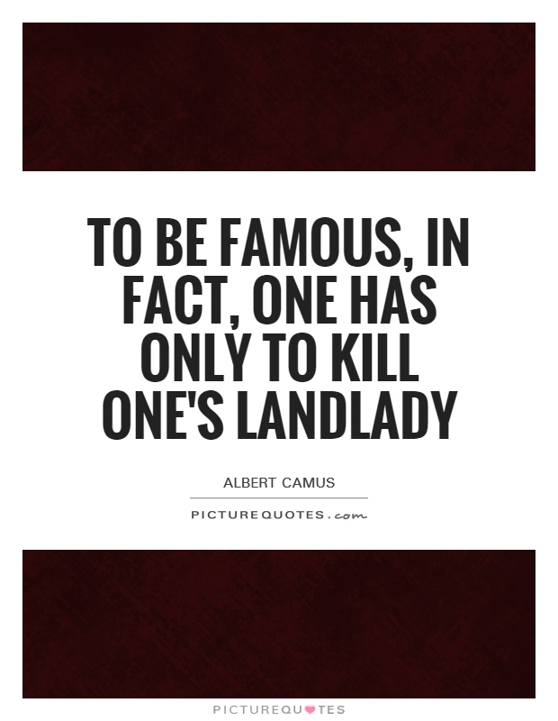 To be famous, in fact, one has only to kill one's landlady Picture Quote #1