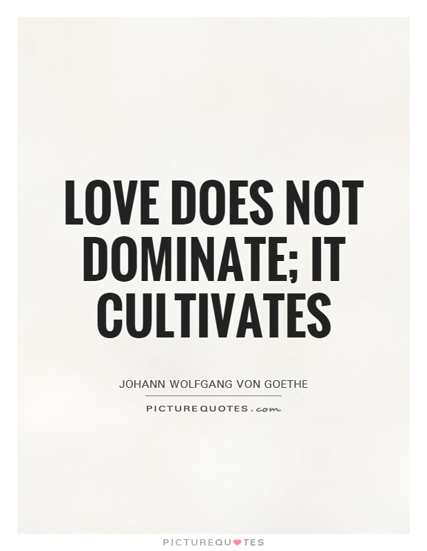 Love does not dominate; it cultivates Picture Quote #1