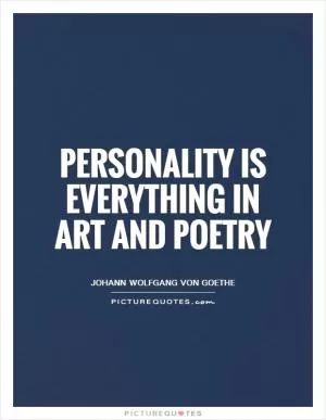 Personality is everything in art and poetry Picture Quote #1
