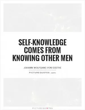 Self-knowledge comes from knowing other men Picture Quote #1